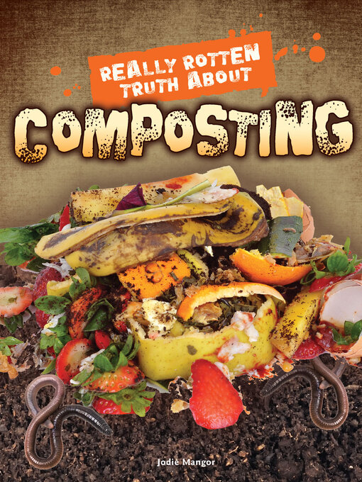 Title details for Really Rotten Truth About Composting by Jodie Mangor - Available